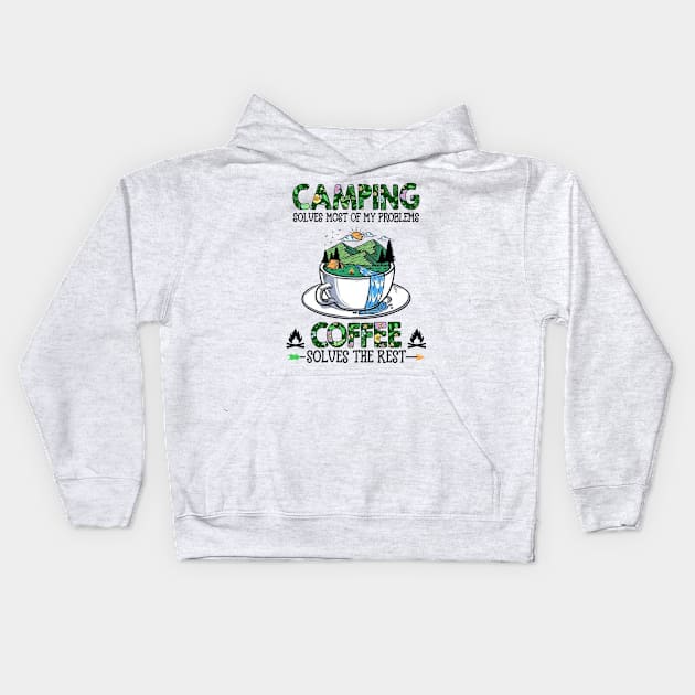 Camping Solves Most Of My Problems Coffee Solves The Rest Kids Hoodie by Benko Clarence